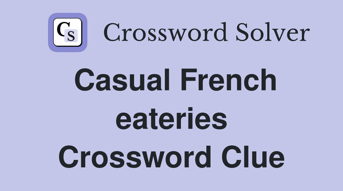 Casual French eateries Crossword Clue Answers Crossword Solver